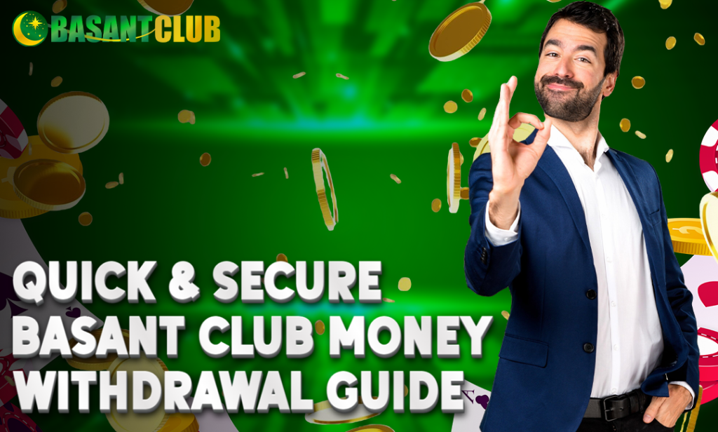A confident man in a blue suit and white shirt makes an "OK" hand gesture. The background features a green gradient with floating golden coins, poker chips, and the Basant Club logo. Bold white text reads, "Quick & Secure Basant Club Money Withdrawal Guide."